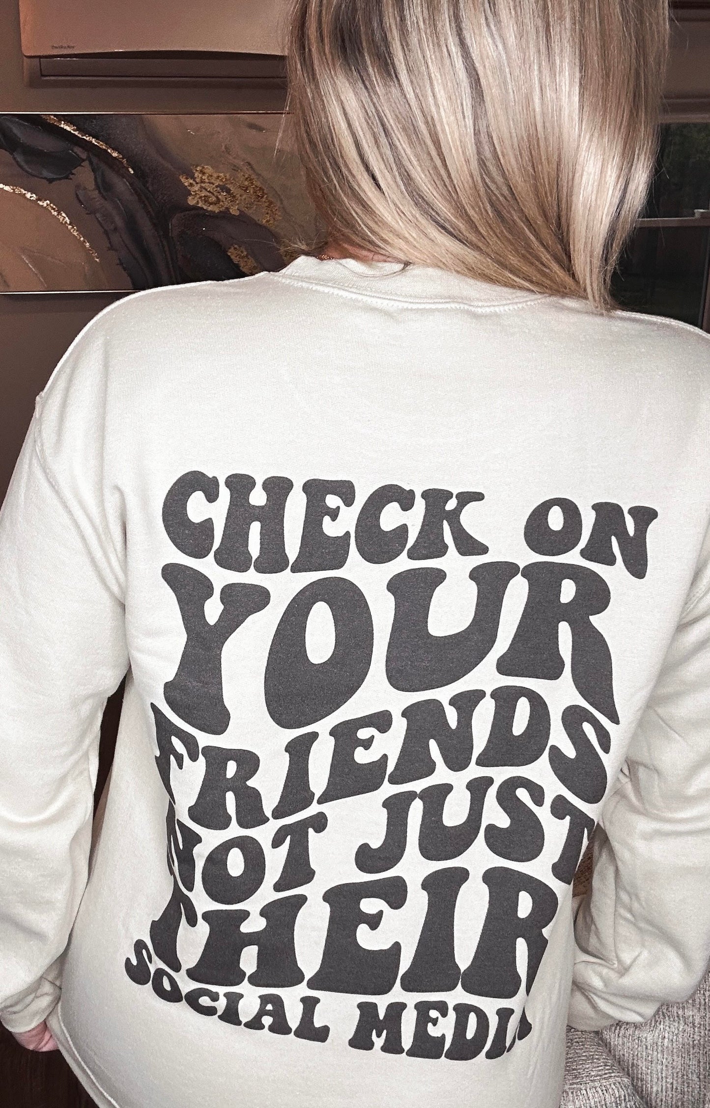 Check On Your Friends Sweatshirt